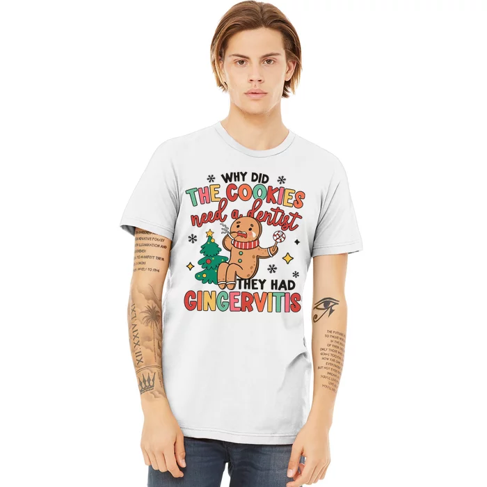 Why Did The Cookies Need A Dentist They Had Gingervitis Christmas Premium T-Shirt