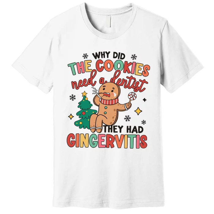 Why Did The Cookies Need A Dentist They Had Gingervitis Christmas Premium T-Shirt