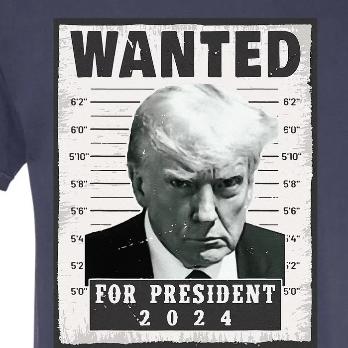 Wanted Donald Trump For President 2024 Trump Mug Shot Garment-Dyed Heavyweight T-Shirt