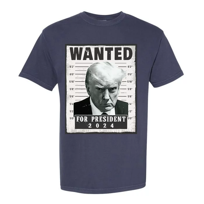 Wanted Donald Trump For President 2024 Trump Mug Shot Garment-Dyed Heavyweight T-Shirt