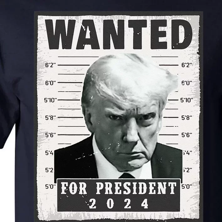 Wanted Donald Trump For President 2024 Trump Mug Shot Tall T-Shirt