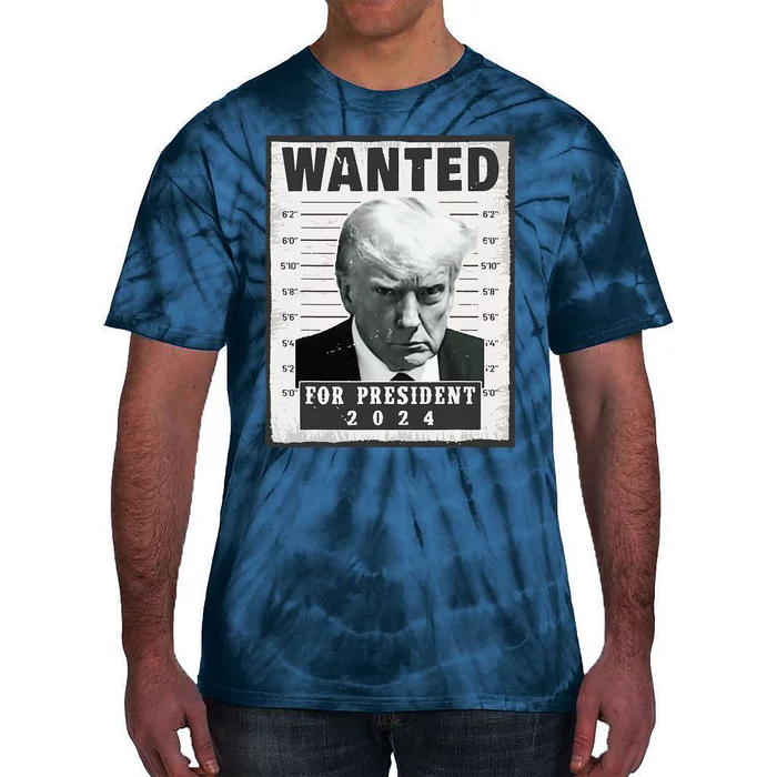 Wanted Donald Trump For President 2024 Trump Mug Shot Tie-Dye T-Shirt