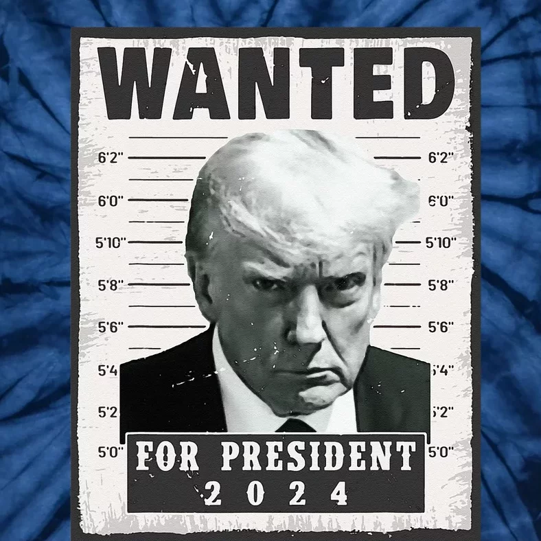 Wanted Donald Trump For President 2024 Trump Mug Shot Tie-Dye T-Shirt