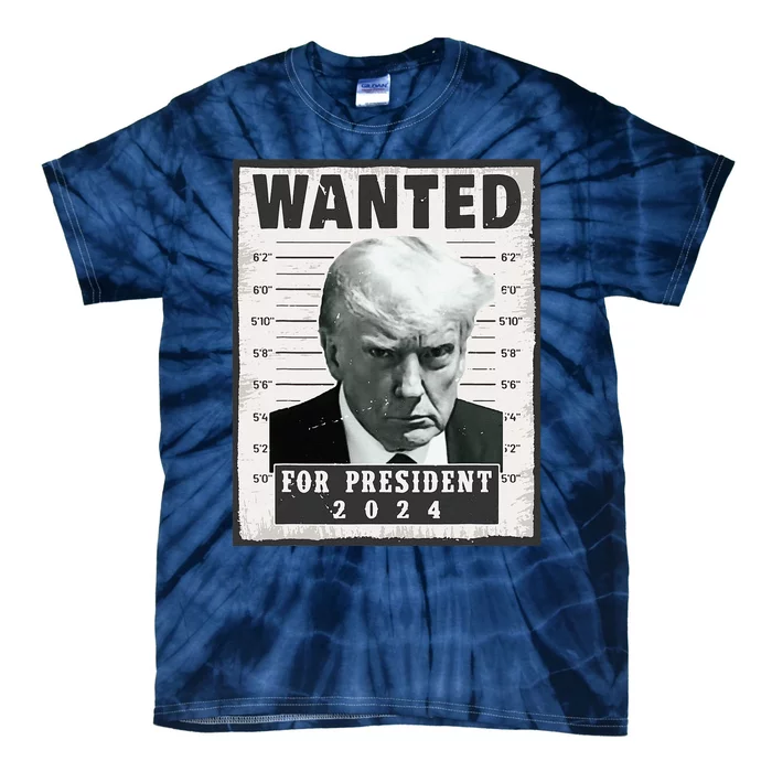 Wanted Donald Trump For President 2024 Trump Mug Shot Tie-Dye T-Shirt