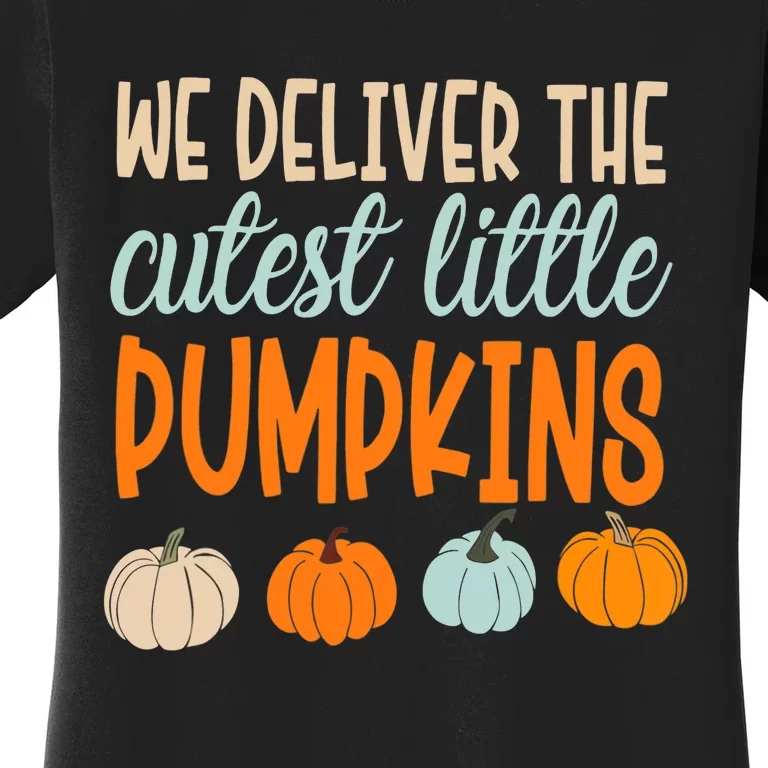 We Deliver The Cutest Little Pumpkins Labor And Delivery Women's T-Shirt