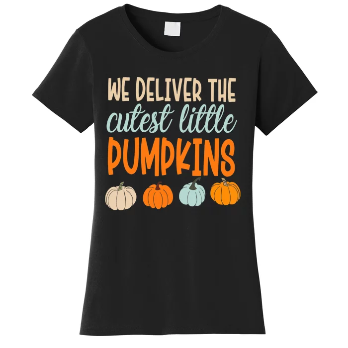 We Deliver The Cutest Little Pumpkins Labor And Delivery Women's T-Shirt