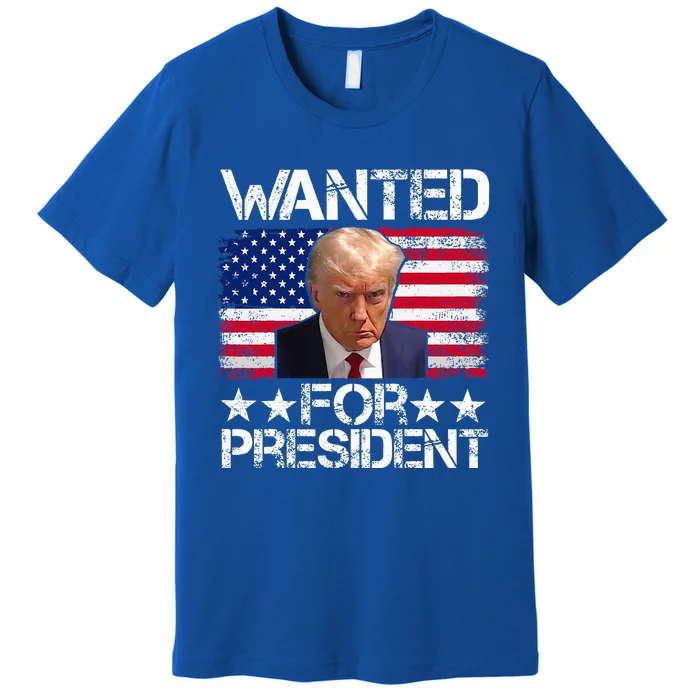 Wanted Donald Trump For President 2024 Premium T-Shirt