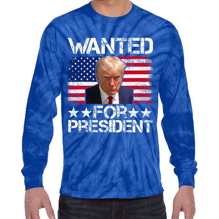 Wanted Donald Trump For President 2024 Tie-Dye Long Sleeve Shirt