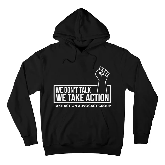 We Don’T Talk We Take Action Hoodie