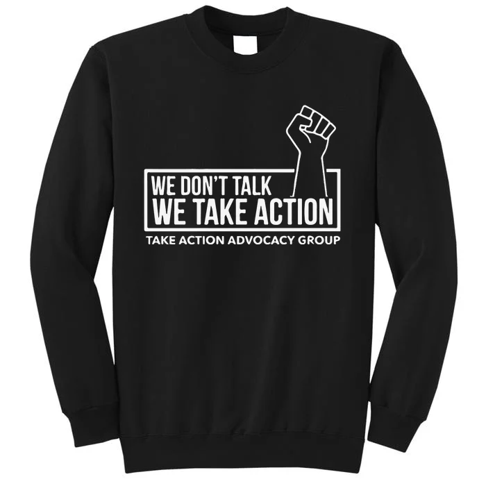 We Don’T Talk We Take Action Sweatshirt