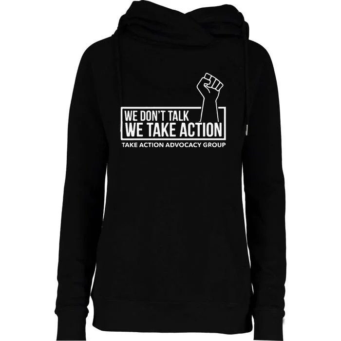 We Don’T Talk We Take Action Womens Funnel Neck Pullover Hood