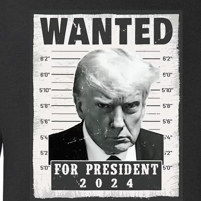 Wanted Donald Trump For President 2024 Trump Mug Shot Toddler Sweatshirt