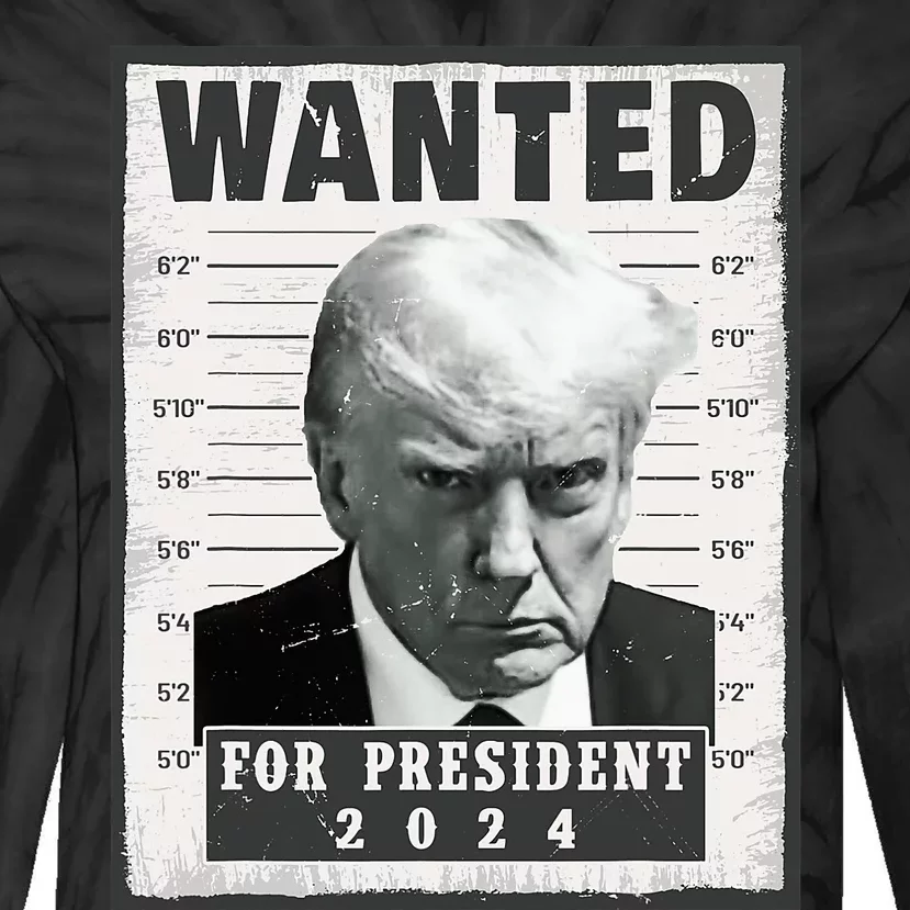 Wanted Donald Trump For President 2024 Trump Mug Shot Tie-Dye Long Sleeve Shirt