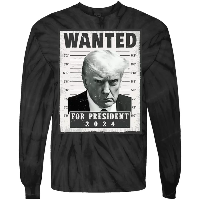 Wanted Donald Trump For President 2024 Trump Mug Shot Tie-Dye Long Sleeve Shirt