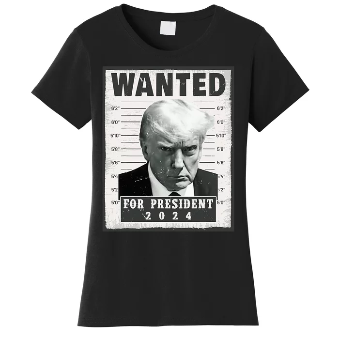 Wanted Donald Trump For President 2024 Trump Mug Shot Women's T-Shirt