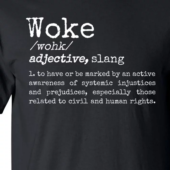 Woke Definition To Have An Awareness Of Systemic Injustices Tall T-Shirt