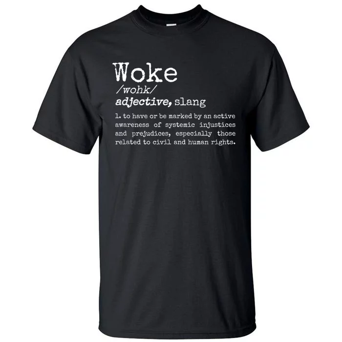 Woke Definition To Have An Awareness Of Systemic Injustices Tall T-Shirt