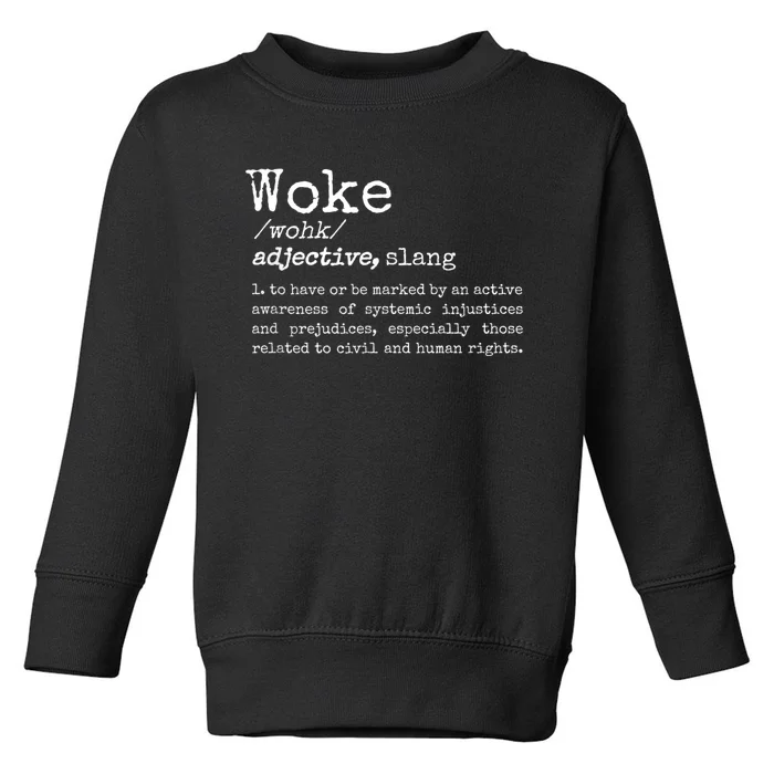 Woke Definition To Have An Awareness Of Systemic Injustices Toddler Sweatshirt