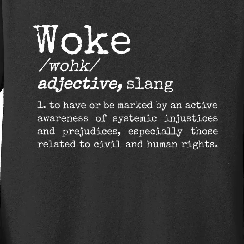 Woke Definition To Have An Awareness Of Systemic Injustices Kids Long Sleeve Shirt