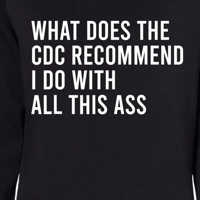 What Does The CDC Recommend I Do With All This Ass Womens California Wash Sweatshirt