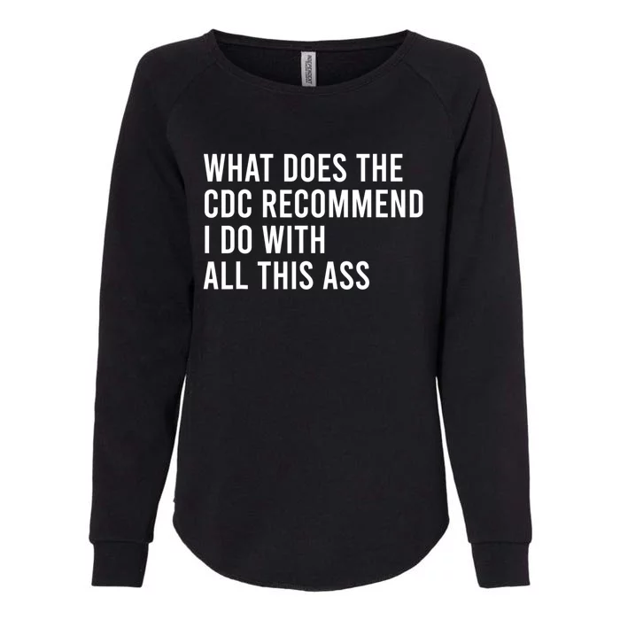 What Does The CDC Recommend I Do With All This Ass Womens California Wash Sweatshirt