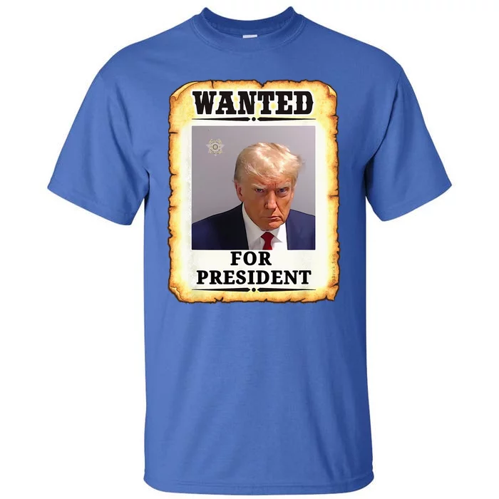 Wanted Donald Trump For President 2024 Tall T-Shirt