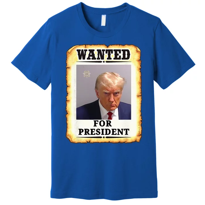 Wanted Donald Trump For President 2024 Premium T-Shirt