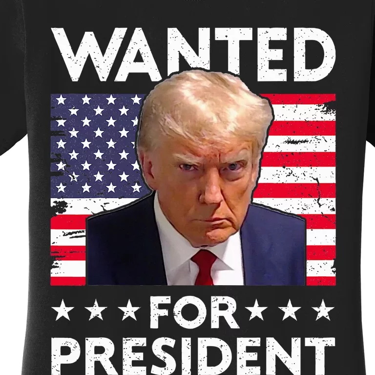 Wanted Donald Trump For President 2024 Trump Mug Shot Women's T-Shirt