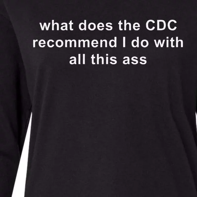 What Does The Cdc Recommend I Do With All This Ass Funny Womens Cotton Relaxed Long Sleeve T-Shirt