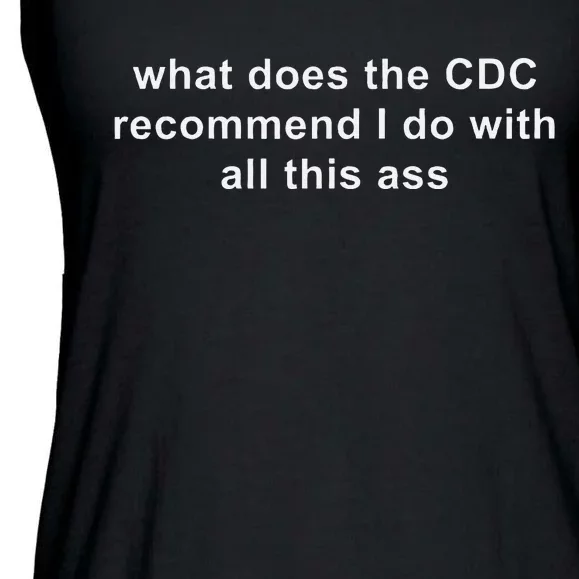 What Does The Cdc Recommend I Do With All This Ass Funny Ladies Essential Flowy Tank