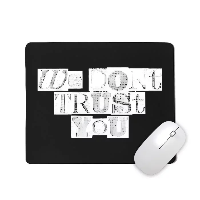 We Dont Trust You Wdty Ransom Mousepad