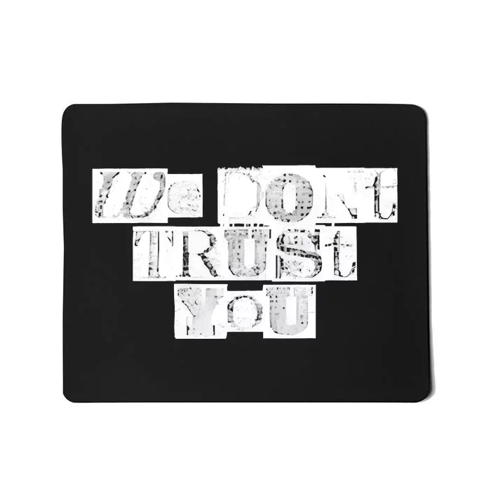 We Dont Trust You Wdty Ransom Mousepad