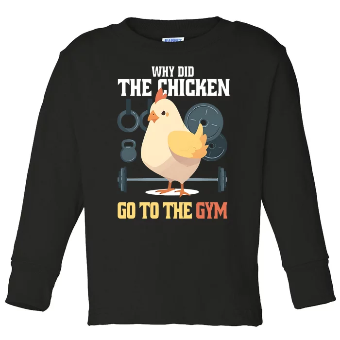 Why Did The Chicken Go To The Gym Funny Chicken Gymer Toddler Long Sleeve Shirt