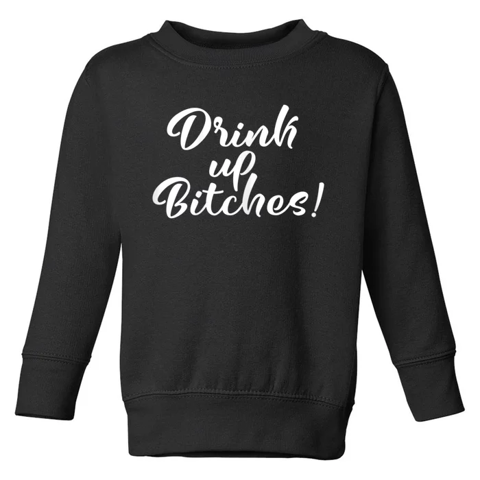 Womens Drink Up Bitches Girls Trip Toddler Sweatshirt