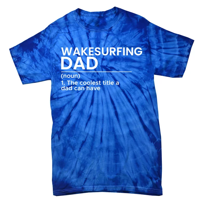 Wakesurfing Dad Wakeboard Wakeboarding Wakesurf Surf Board Great Gift Tie-Dye T-Shirt