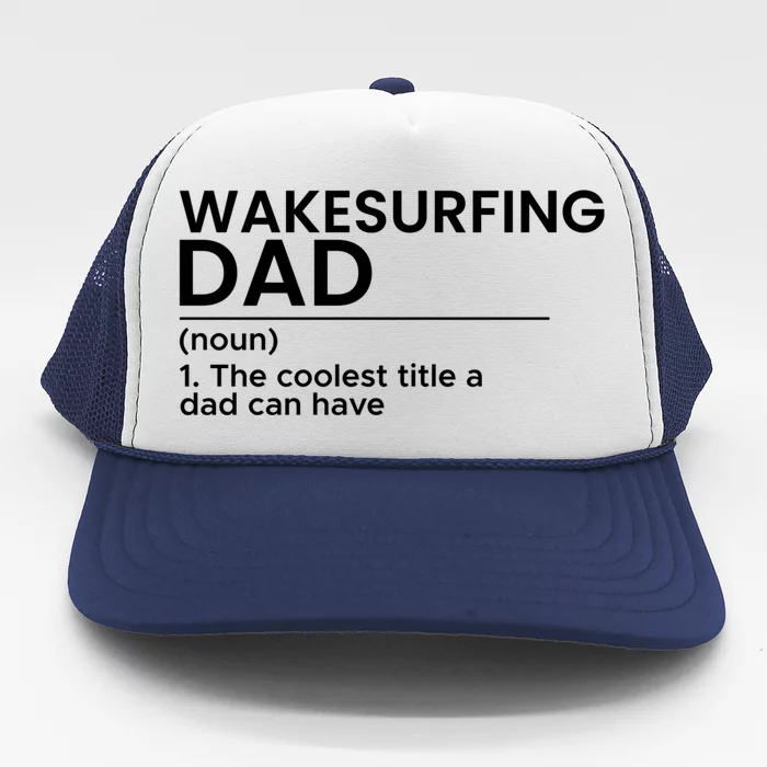 Wakesurfing Dad Wakeboard Wakeboarding Wakesurf Surf Board Great Gift Trucker Hat