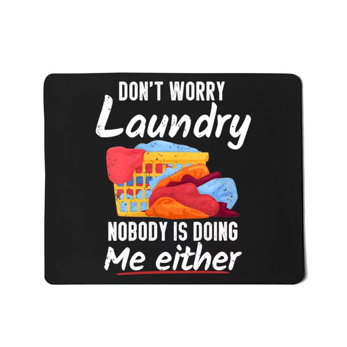 Wo Don't Worry Laundry Nobody Is Doing Me Either V-Neck Mousepad