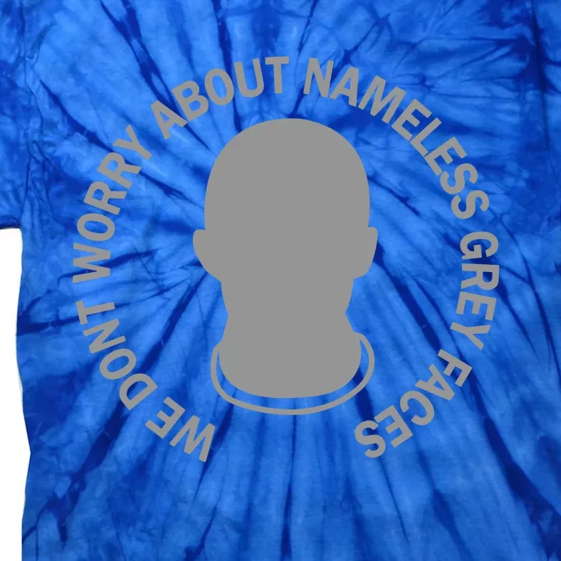 We DonT Worry About Nameless Gray Faces Tie-Dye T-Shirt