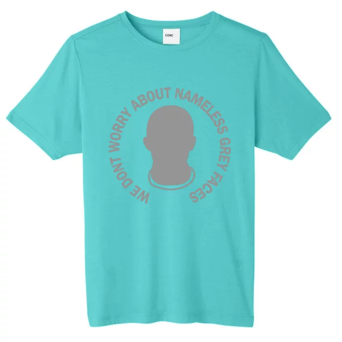 We DonT Worry About Nameless Gray Faces ChromaSoft Performance T-Shirt