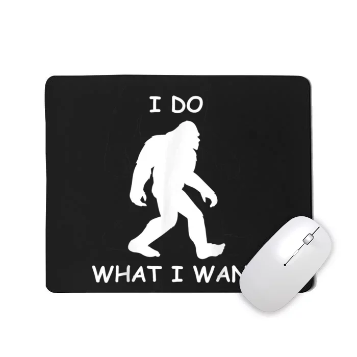 Will Do What I Want Bigfoot Funny Bigfoot Sasquatch Lover Mousepad