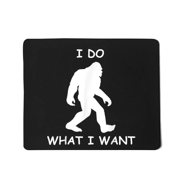 Will Do What I Want Bigfoot Funny Bigfoot Sasquatch Lover Mousepad