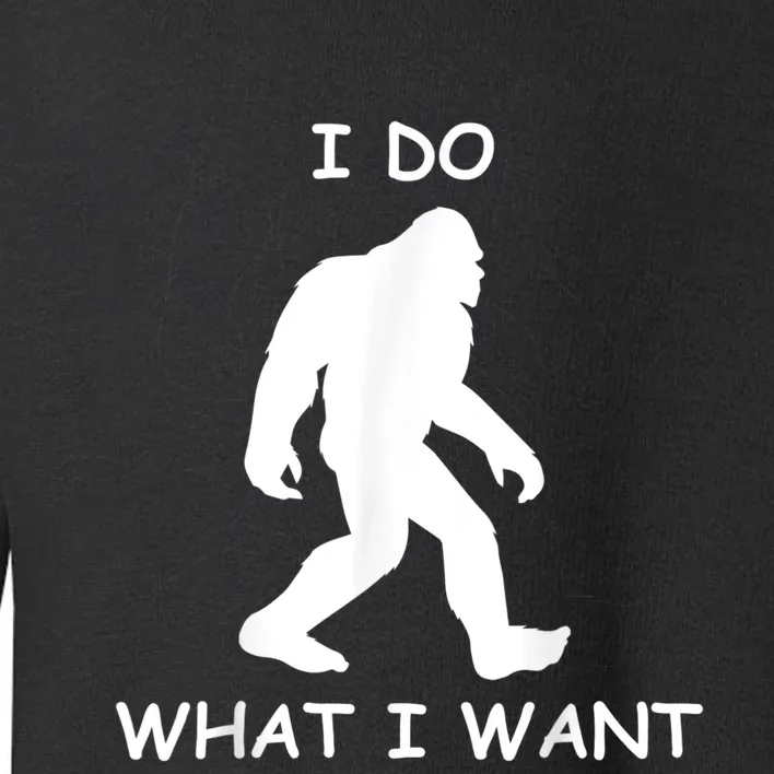 Will Do What I Want Bigfoot Funny Bigfoot Sasquatch Lover Toddler Sweatshirt