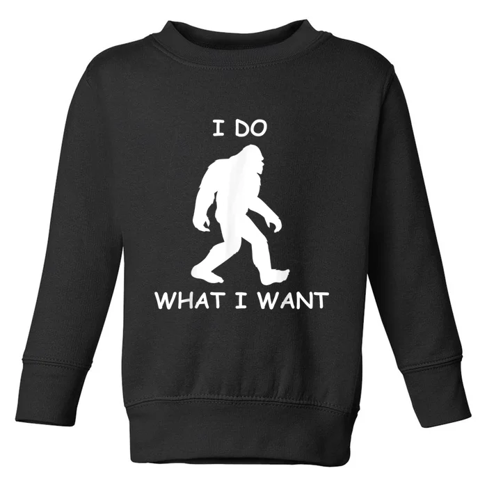 Will Do What I Want Bigfoot Funny Bigfoot Sasquatch Lover Toddler Sweatshirt