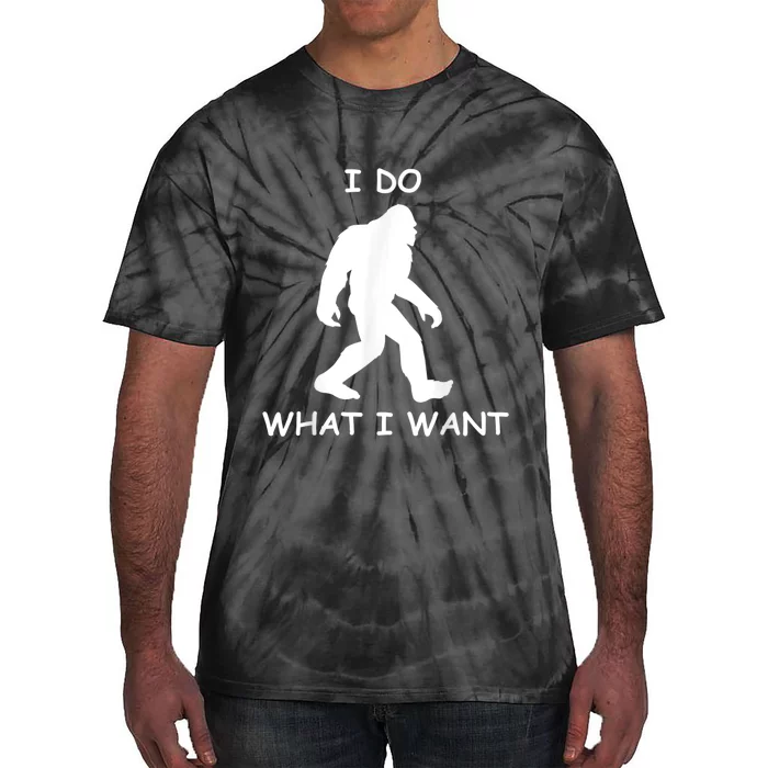 Will Do What I Want Bigfoot Funny Bigfoot Sasquatch Lover Tie-Dye T-Shirt