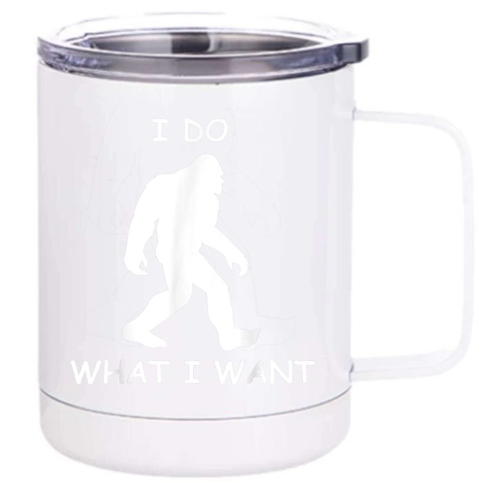 Will Do What I Want Bigfoot Funny Bigfoot Sasquatch Lover Front & Back 12oz Stainless Steel Tumbler Cup