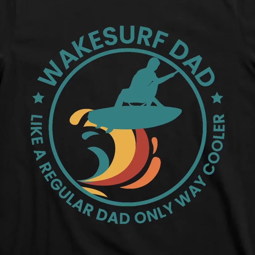 Wakesurf Dad Wakeboard Wakeboarding Wakeboarder Surfing T-Shirt