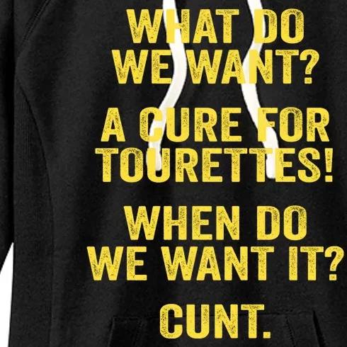 What Do We Want A Cure For Tourettes When Cunt Women's Fleece Hoodie