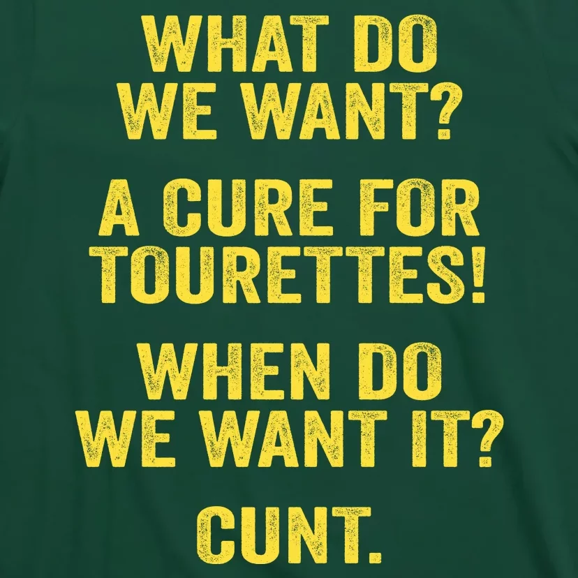 What Do We Want A Cure For Tourettes When Cunt T-Shirt