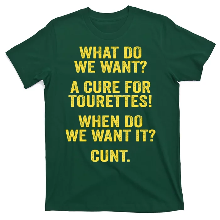 What Do We Want A Cure For Tourettes When Cunt T-Shirt