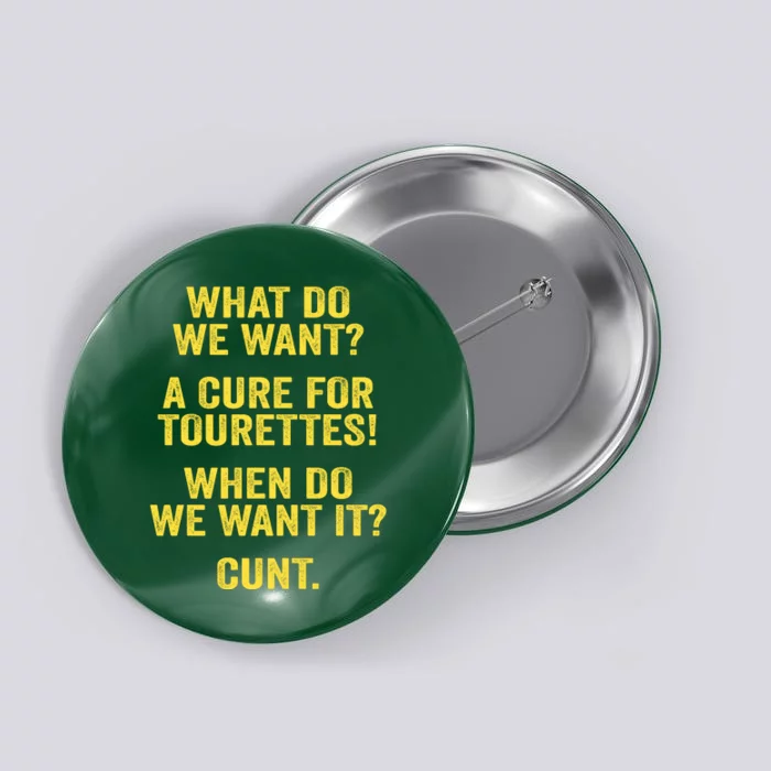 What Do We Want A Cure For Tourettes When Cunt Button